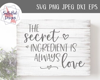 Secret Ingredient is Love svg, Love Always svg, farmhouse sign svg, Farmhouse svg,Cricut, Silhouette, Love quote svg, family svg