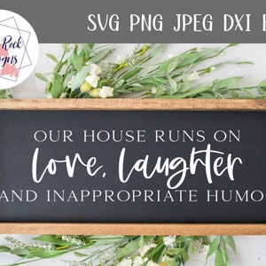 Our House Runs on Love, Laughter, and Inappropriate Humor Svg, Family svg, family quote, farmhouse svg, funny quote, home cut file, home svg