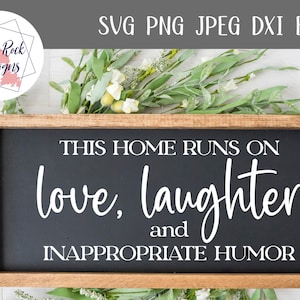 Our House Runs on Love, Laughter, and Inappropriate Humor Svg, Family svg, family quote, farmhouse svg, funny quote, home cut file, home svg