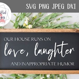 Our House Runs on Love, Laughter, and Inappropriate Humor Svg, Family svg, family quote, farmhouse svg, funny quote, home cut file, home svg