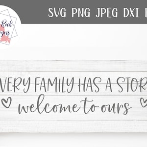 May include: A rectangular, whitewashed wooden sign with the text "EVERY FAMILY HAS A STORY welcome to ours" in dark gray script. The sign includes two heart symbols and the words "SVG PNG JPEG DXI EPS" at the top.
