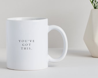 You've Got This Mug You've Got This Minimalistic Print Mug Pick Me Up Gift Mental Health Mug You've Got This Print Glossy White Ceramic Mug