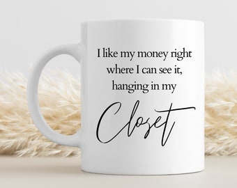 Shopaholic Mug I Like My Money Right Where I Can See It, Hanging In My Closet Mug Carrie Bradshaw Sex In The City Mug