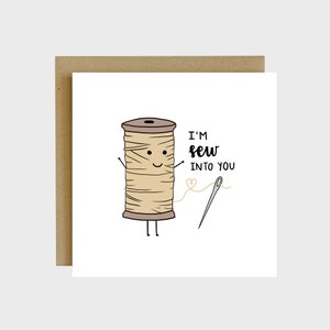 I'm Sew Into You Pun Greeting Card - Funny Anniversary Cards, Pun Cards Birthday, Funny Cards Humor, Funny Anniversary Quotes, Funny Cards