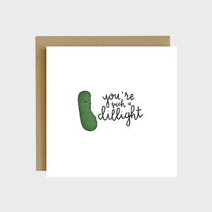 You're A Dillight Pun Greeting Card - Pickle Birthday Card, Cute Cards for Friends, Foodie Cards, Funny Cards Humor, Foodie Gifts