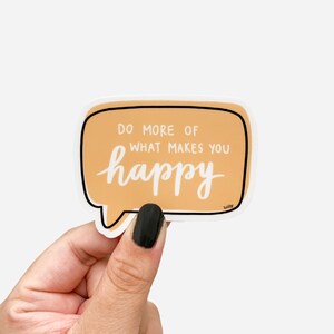 Do More Of What Makes You Happy Sticker - 3&quot; Vinyl Sticker, Positive Quote Stickers, Positive Sayings, Self Love Sticker, Happy Stickers