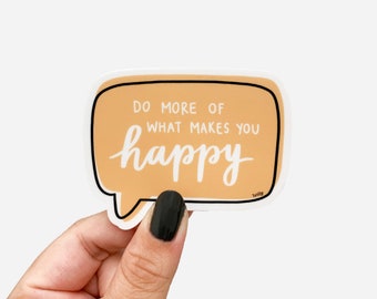 Do More Of What Makes You Happy Sticker - 3" Vinyl Sticker, Positive Quote Stickers, Positive Sayings, Self Love Sticker, Happy Stickers