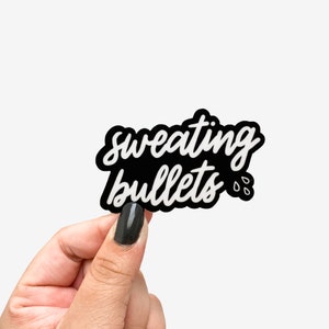 Sweating Bullets Sticker - 3&quot; Vinyl Stickers, Funny Stickers for Friends, Quote Stickers, Stickers for Phone, Funny Stickers for Hydroflask