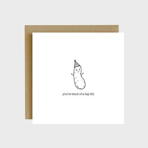 Je bent een soort van big dille woordspeling wenskaart - grappige kaarten humor, pun cards verjaardag, foodie kaarten, grappige verjaardag citaten, grappige verjaardag