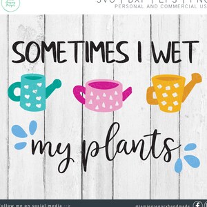Pflanzen svg - Frühling svg - Gärtner svg - Garten svg - Frühlingsschnittdatei - Gartenarbeit svg - Gartenschild svg - Manchmal mache ich meine Pflanzen nass