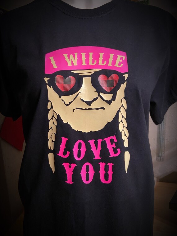 i willie love you shirt