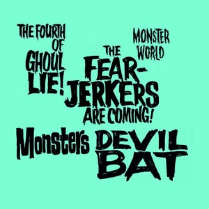 May include: Black and white graphic text design with the words "The Fourth of Ghoul Lie! The Fear-Jerkers Are Coming! Monsters Devil Bat" and "Monster World".