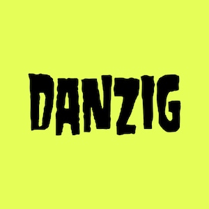 May include: Black and white text graphic with the word "DANZIG" in a bold, stylized font.