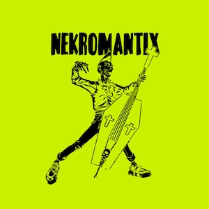 May include: Black and white illustration of a skeleton playing a bass guitar shaped like a coffin. The guitar has two crosses on the side. The text "NEKROMANTIX" is above the skeleton.