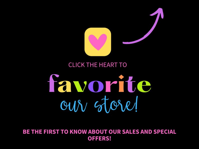 May include: Black background with a yellow square containing a pink heart, and a purple arrow pointing towards it. Text reads "CLICK THE HEART TO favorite our store! BE THE FIRST TO KNOW ABOUT OUR SALES AND SPECIAL OFFERS!"