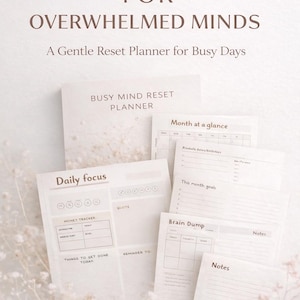 May include: A collection of printable PDF planner pages with the text "FOR OVERWHELMED MINDS" and "A Gentle Reset Planner for Busy Days." The pages include sections for daily focus, monthly goals, and a brain dump.