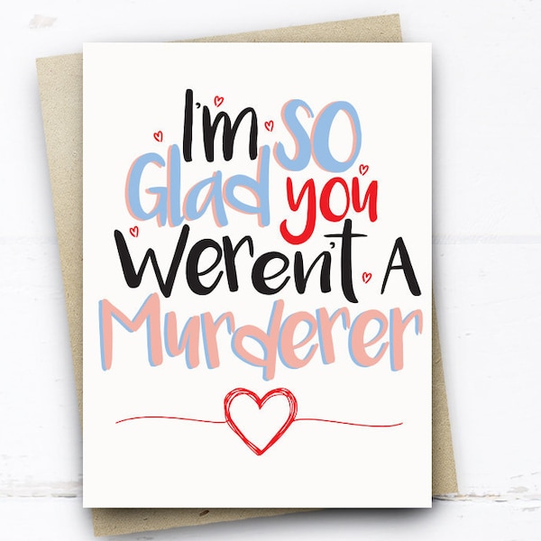 I'm So Glad You Weren't A Murderer, Funny Valentines Card, Tinder Card, Online Dating Card, Funny Anniversary Card for him for her