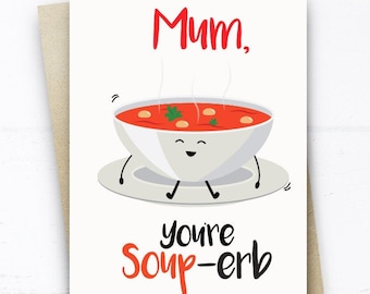 Funny Card for Mum, Mum You're Soup-erb, Funny Mothers Day Card, Mum Birthday Card, Mum Thank You Card, Pun Card Mum Mom Mother