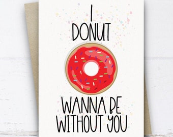 I Donut wanna be without you Card, Funny Card, Funny Anniversary Card for him husband wife her, Love Card, Wedding Anniversary Card