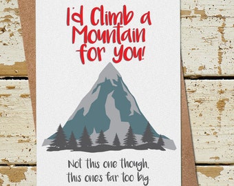 I'd Climb a Mountain for You, Funny Card for Her Him girlfriend boyfriend husband wife, Funny Anniversary Card, Funny Birthday Card