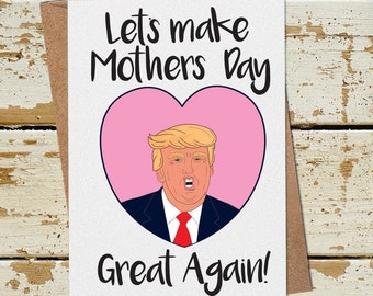 Funny Donald Trump Mothers Day Card, Funny Mothers Day Card, Let's Make Mothers Day Great Again, Funny Card for Mum