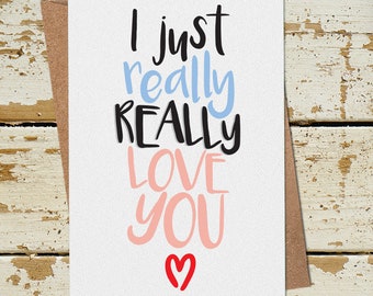 I Just really Really Love You Card, Valentines Card for Her Him girlfriend boyfriend husband wife, Anniversary Card, Love You Birthday Card