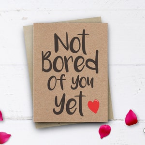 No aburrido de usted todavía tarjeta, tarjeta de día de San Valentín divertido, tarjeta de aniversario divertido para él su marido esposa, tarjeta linda, tarjeta de novio