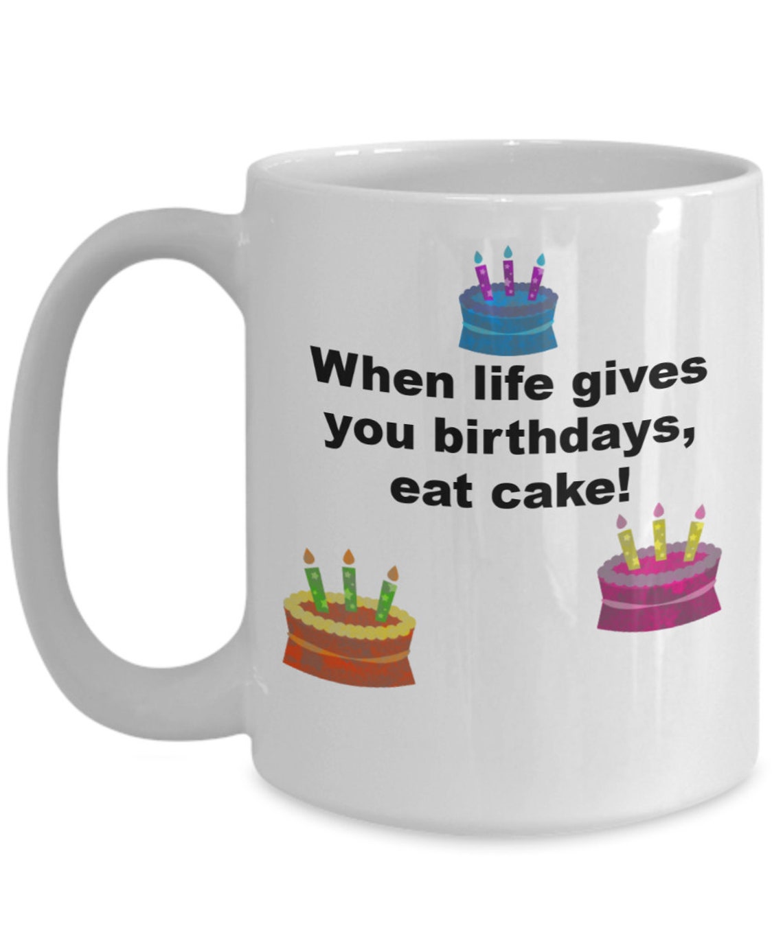 When Life Gives You Birthdays Eat Cake Happy Birthday Etsy