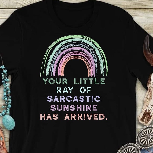 Your Little Ray of Sarcastic Sunshine has Arrived printed on full front of 100% cotton short sleeve t-shirt