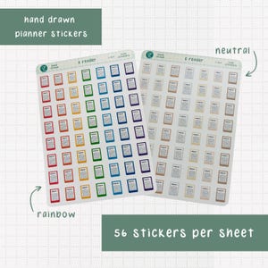 May include: Two sheets of planner stickers featuring an e-reader icon. One sheet has a rainbow color scheme, and the other sheet has a neutral color scheme. Each sheet has 56 stickers. The text "e reader" is printed on each sheet.