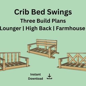 THREE Crib Swing Bed Build Plans - Farmhouse, High Back, Lounger - Multipack - Supplies List, Cut List, Blueprints - Bed Swing, Outdoor