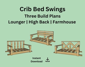 Crib Bed Swing Build Plans: Farmhouse, High Back, Lounger (PDF Download)