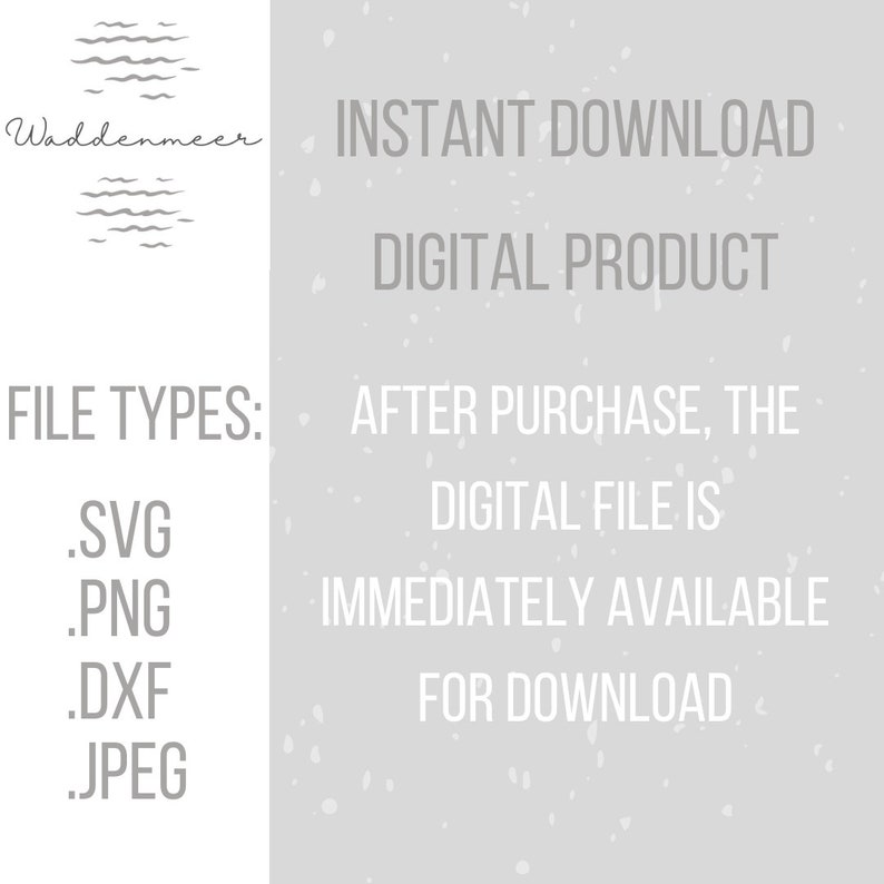 May include: Text overlay on a gray background with white speckles. The text reads "INSTANT DOWNLOAD DIGITAL PRODUCT FILE TYPES: .SVG .PNG .DXF .JPEG AFTER PURCHASE, THE DIGITAL FILE IS IMMEDIATELY AVAILABLE FOR DOWNLOAD"