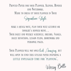 May include: Text overlay on a white background with a teal blue border. The text reads: "Printed paper for your planner, agenda, binder and notebooks. Made to dress up your planner in your Signature Style. Make a quick note, plan your next getaway or tonight's dinner menu... Your daily and weekly schedule, dreams, #goals, daily devotions, lesson plans, homework and personal pages. Your planner will not only look Amazing. But will open to find this stylish paper inspiring a little unplugged time for 'planning'." The text "Missy Bello" is written in a cursive font at the bottom of the image.