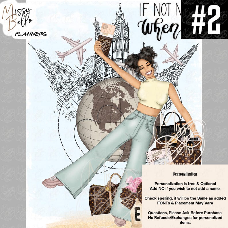 May include: A digital illustration featuring a person with dark hair in buns wearing a cream crop top and light blue flared jeans. The background includes a globe, landmarks, and airplanes. Text includes Missy Bello Planners, If Not Now When, and a personalization box.
