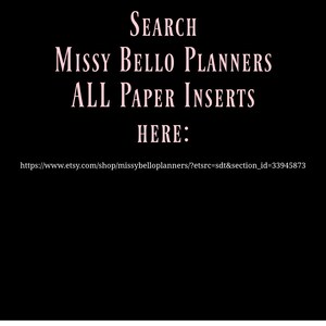 May include: Pink text on a black background reads "SEARCH MISSY BELLO PLANNERS ALL PAPER INSERTS HERE: https://www.etsy.com/shop/missybelloplanners/?etsrc=sdt&section_id=33945873"