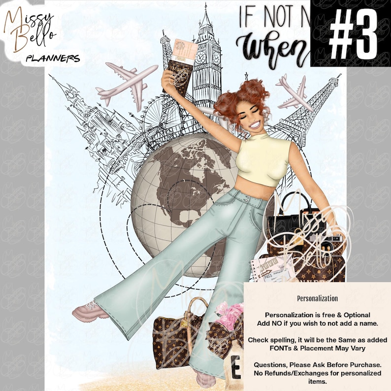May include: A digital illustration featuring a person with brown hair in buns wearing a cream crop top and light blue flared jeans. The background includes a globe, travel landmarks, airplanes, and text reading IF NOT NOW WHEN, Missy Bello Planners, and #3.