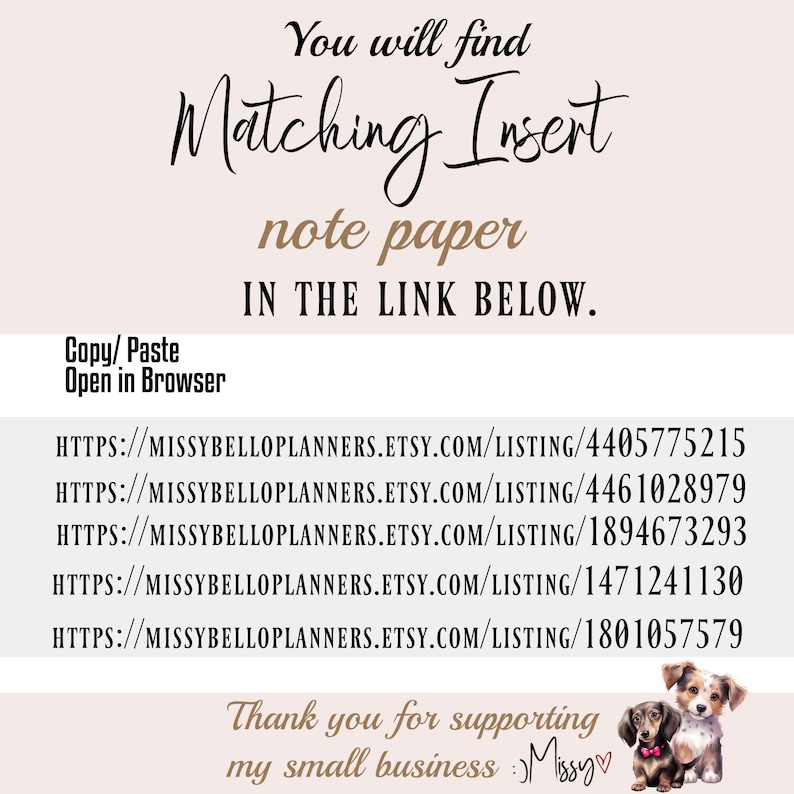 May include: A digital graphic with a light pink background featuring the text: You will find Matching Insert note paper IN THE LINK BELOW. Copy/ Paste Open in Browser, followed by five URLs and a small illustration of two dogs at the bottom.