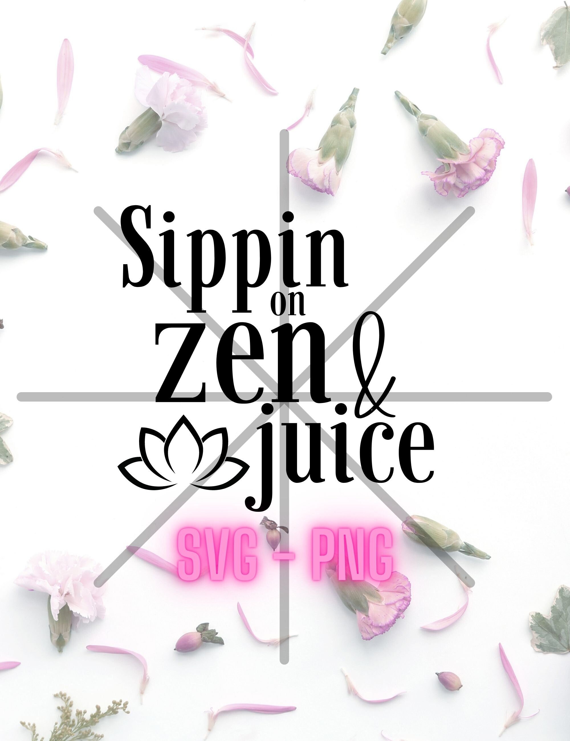Sippin on zen and juice Instant Digital Download SVG PNG Etsy