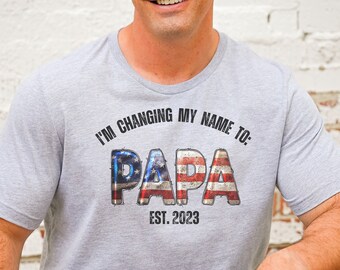 Father's Day Shirt, Changing to PAPA T-Shirt, Gifts For Him, New Dad, New Papa, Father's Day, Dad ShirtPatriotic Dad, Grandfather shirt