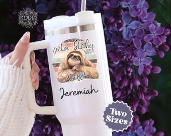 Sloth Tumbler Personalized Cup 40 oz Sloth Lover To Go Mug w/Straw 40 oz Water Bottle "Feelin Slothee Need a Coffee" Tumbler Custom Name Mug