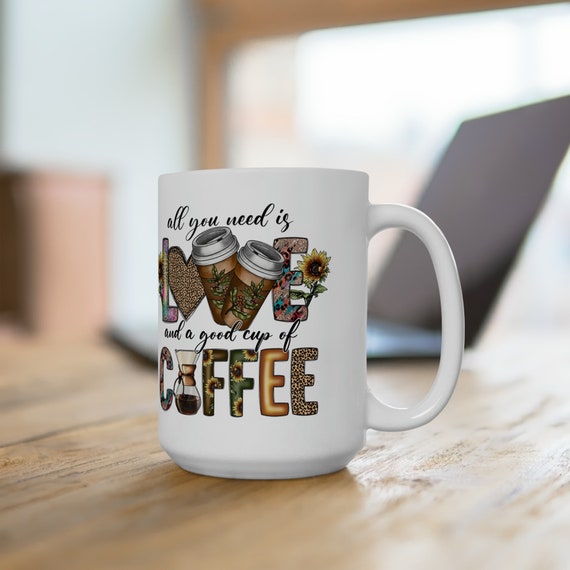 LOVE Coffee Mug, All You Need is Love and a Good Cup of Coffee Mug, Hot  Chocolate, Mug Gift, Hot Cocoa, Hot Tea - Etsy