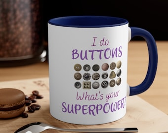 I Do BUTTONS, What's Your SUPERPOWER?  Colorful Mug, Button Club Member Gift, Button Lover, Coffee Cup, Coffee Mug, Hot Tea, Hot Cocoa