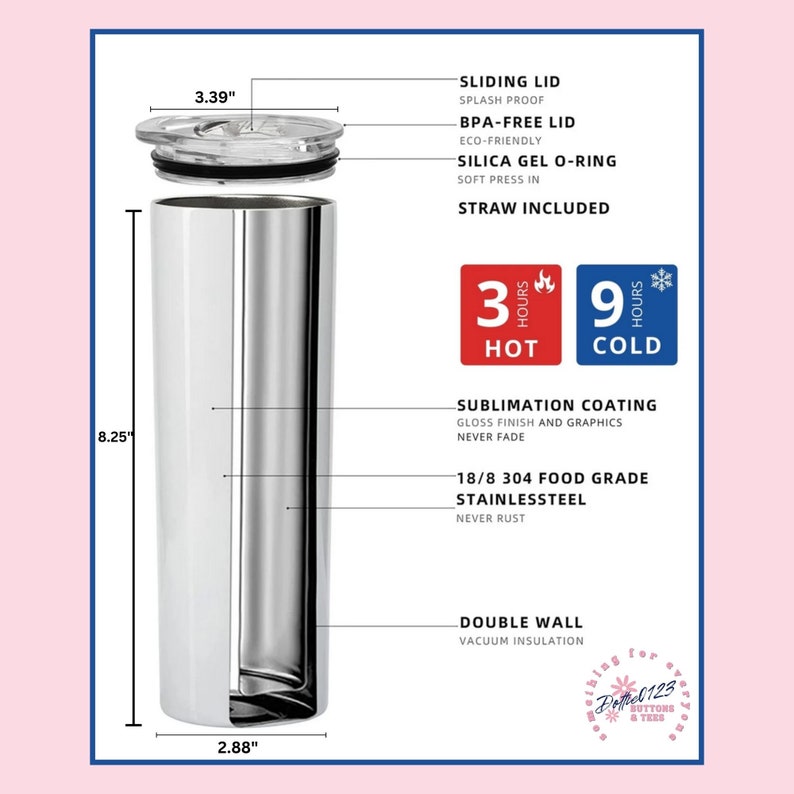 May include: A stainless steel tumbler with a double wall and vacuum insulation. It has a sliding lid, a BPA-free lid, and a silica gel O-ring. The tumbler is 8.25 inches tall, 3.39 inches in diameter at the top, and 2.88 inches in diameter at the bottom. It keeps drinks hot for 3 hours and cold for 9 hours. The tumbler is made of 18/8 304 food grade stainless steel and has a sublimation coating. It comes with a straw.