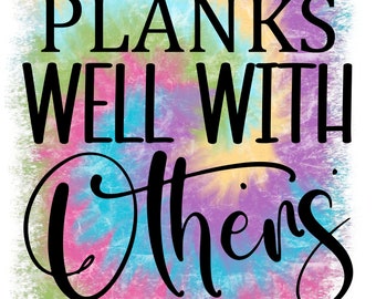 Planks well with others, Workout sayings, Fitness quotes, Motivational, Inspirational PNG,JPG File, Sublimation