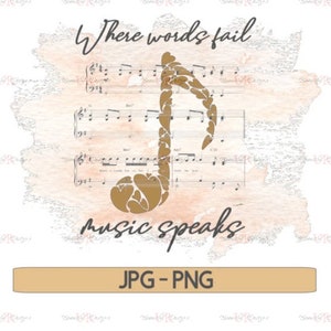 Where words fail music speaks PNG,JPG File, Sublimation