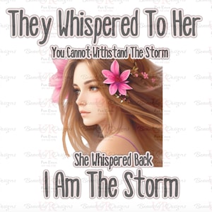 They whispered to her you can withstand the storm she replied I am the storm PNG,JPG File, Sublimation