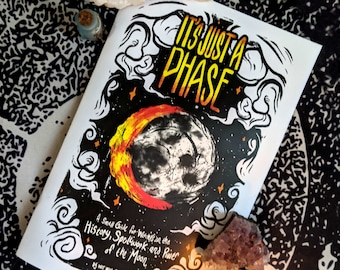 It's Just a Phase Zine: A Small Guide for Witches on the History, Spellwork and Power of the Moon