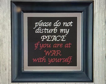 Please do not disturb my PEACE if you are at WAR with yourself Cross Stitch chart pattern PDF "My Peace Your War" Recovery love life advice