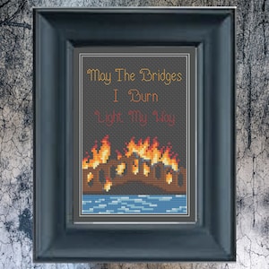 May The Bridges I Burn Light My Way - Burning Bridge Kreuzstichmuster PDF chart Subversive Stitch Dark Humor, Cottage Goth